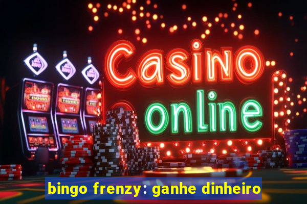 bingo frenzy: ganhe dinheiro